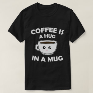 Kaffee ist ein Umarmer in einer Tasse, Niedlich Ka T-Shirt