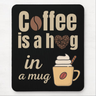 Kaffee ist eine Umarmung in einer Tasse für Kaffee Mousepad