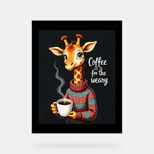 Kaffee ist für den müden, lustigen Giraffe-Kaffee- Acrylschild