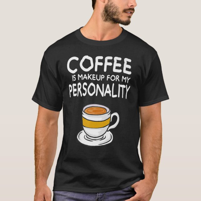 Kaffee ist für meine Persönlichkeit T-Shirt (Vorderseite)