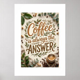 Kaffee ist immer die Antwort Poster