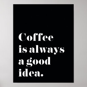 Kaffee ist immer ein gutes Idee Druck-Plakat Poster