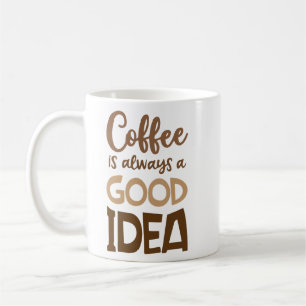 Kaffee ist immer eine gute Idee - Funny Coffee Kaffeetasse