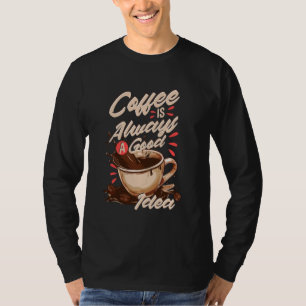 Kaffee ist immer eine gute Idee für Spaß. T-Shirt