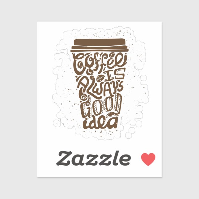 Kaffee ist immer eine gute Idee - Humorer Kaffee Aufkleber (Blatt)