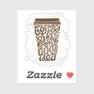 Kaffee ist immer eine gute Idee - Humorvoller Kaff Aufkleber