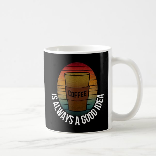 KAFFEE IST IMMER EINE GUTE IDEE KAFFEETASSE (Rechts)