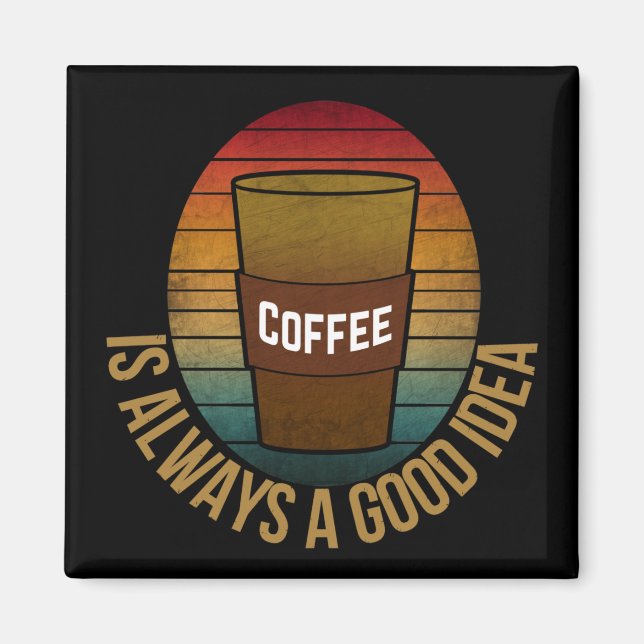 KAFFEE IST IMMER EINE GUTE IDEE MAGNET (Vorne)