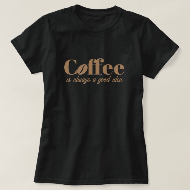 Kaffee ist immer eine gute Idee, niedlich schwarz  T-Shirt (Design vorne)