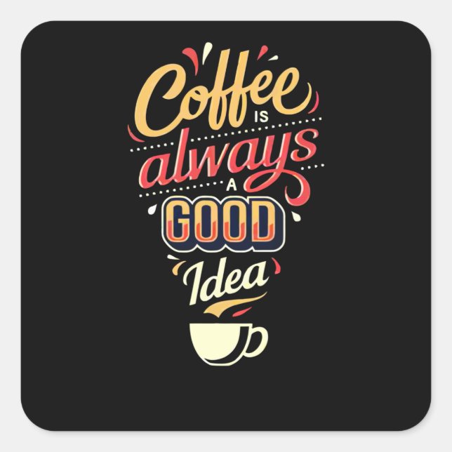 Kaffee ist immer eine gute Idee Quadratischer Aufkleber (Vorderseite)