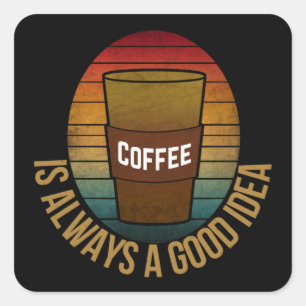 KAFFEE IST IMMER EINE GUTE IDEE QUADRATISCHER AUFKLEBER