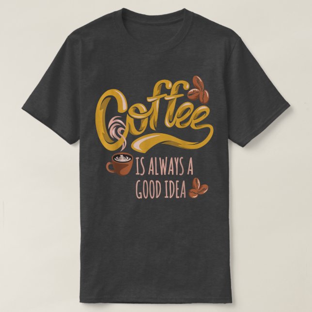 Kaffee ist immer eine gute Idee T-Shirt (Design vorne)
