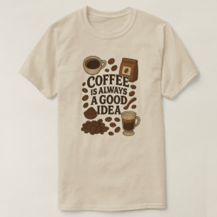 KAFFEE IST IMMER EINE GUTE IDEE T-Shirt