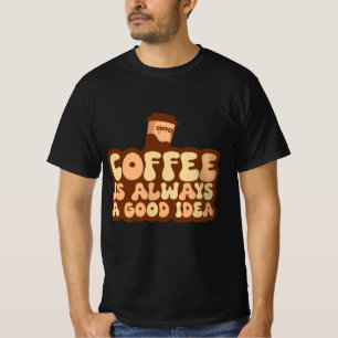 Kaffee ist immer gut T-Shirt