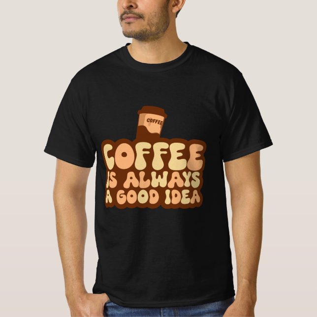 Kaffee ist immer gut T-Shirt (Vorderseite)