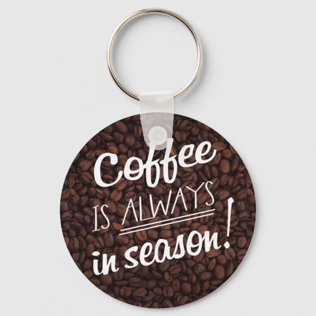 Kaffee ist immer in der Saison! Schlüsselanhänger (Vorderseite)