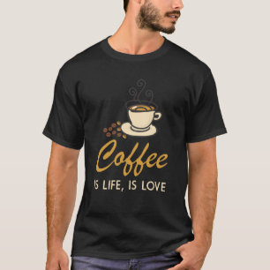 Kaffee ist Leben, ist Liebe T-Shirt
