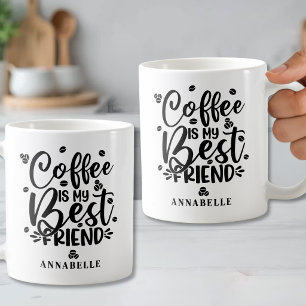 Kaffee ist mein bester Freund Personalisierter Nam Kaffeetasse