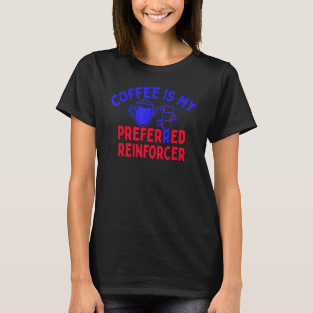 Kaffee ist mein bevorzugter Reinforcer Kaffeelov T-Shirt (Vorderseite)