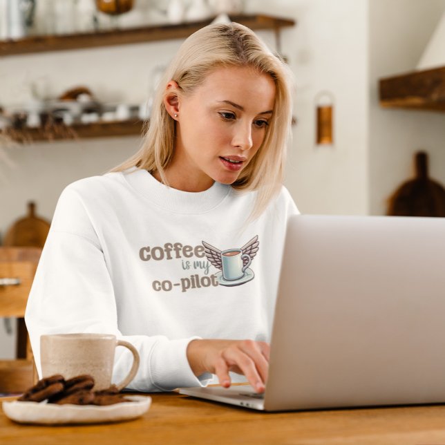 Kaffee ist mein Co-Pilot Sweatshirt (When coffee is what keeps you moving, this sweatshirt will tell (warn?) everyone you see!)