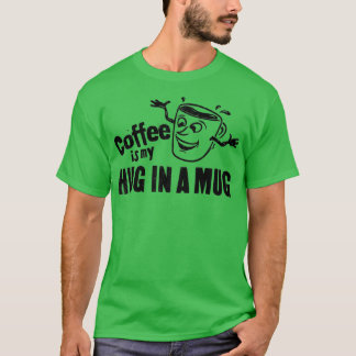 Kaffee ist mein Umarmung in einem Tassen-Happy-Ges T-Shirt
