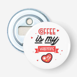 Kaffee ist mein Valentine Flaschenöffner