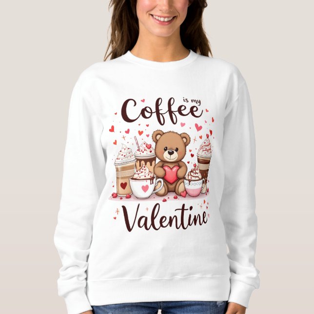 Kaffee ist mein Valentine Sweatshirt (Vorderseite)
