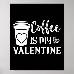 Kaffee ist mein Valentinstag für Männer und Frauen Poster
