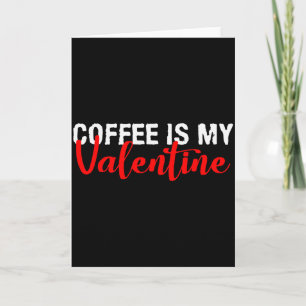 Kaffee ist mein Valentinstag-Geschenk Karte