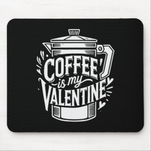 Kaffee ist mein Valentinstag Mousepad