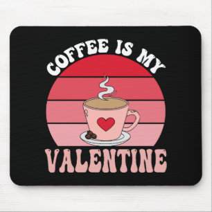 Kaffee ist mein Valentinstag Mousepad