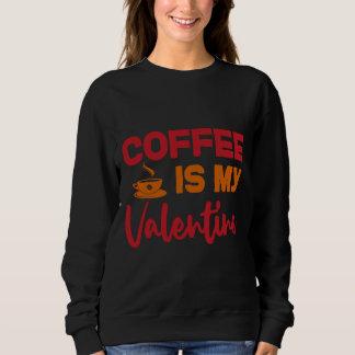 Kaffee ist mein Valentinstag Sweatshirt