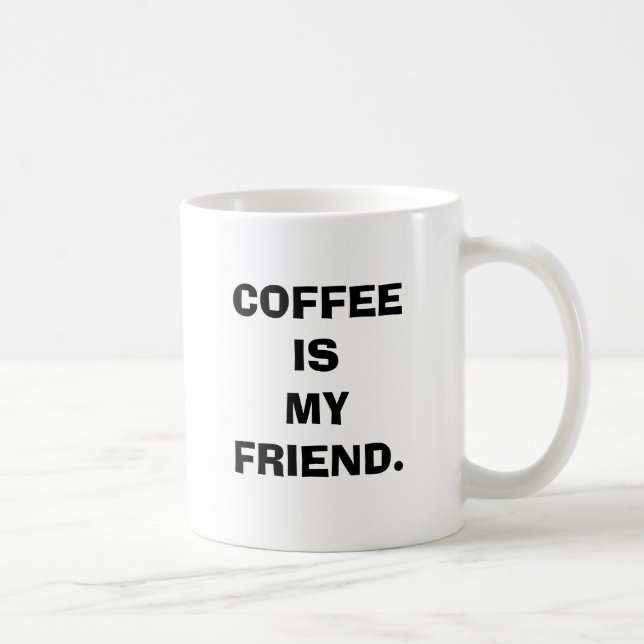 KAFFEE IST MEINE FREUNDLICHE TASSE. KAFFEETASSE (Rechts)