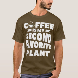 Kaffee ist meine zweite Lieblingskoffein-Pflanze T-Shirt