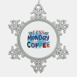 Kaffee ist weniger Montag mehr Kaffee Schneeflocken Zinn-Ornament