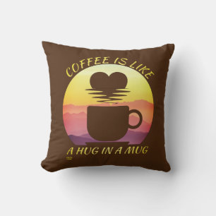 "KAFFEE IST WIE EIN HUG IN EINER TASSE" KISSEN