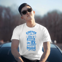 "Kaffee ist wie in einer Tasse umarmen - Kaffee-T