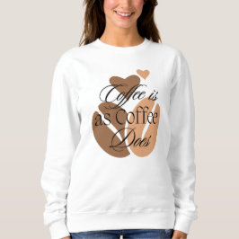 Kaffee ist wie Kaffee für Koffein-Liebhaber Sweatshirt