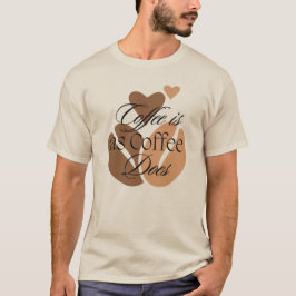 Kaffee ist wie Kaffee für Koffein-Liebhaber T-Shirt