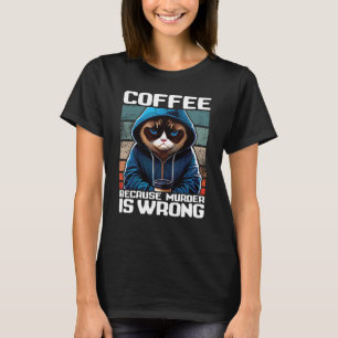 Kaffee Kaffee I Kaffee, weil Mord falsch ist 1 T-Shirt