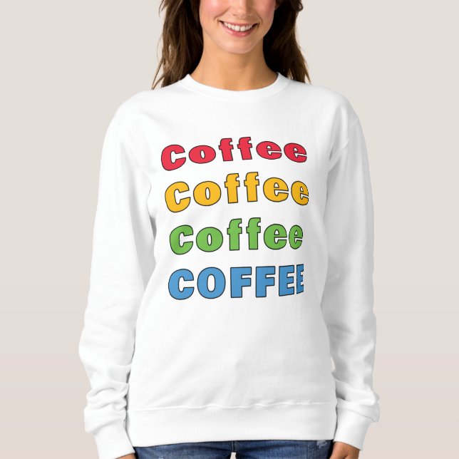 Kaffee Kaffee Kaffee Sweatshirt (Vorderseite)