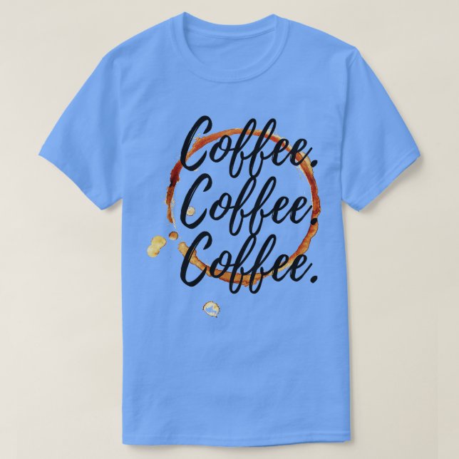 Kaffee Kaffee Kaffee T-Shirt (Design vorne)