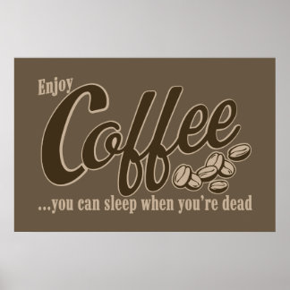 Kaffee kann man schlafen, wenn man tot ist poster