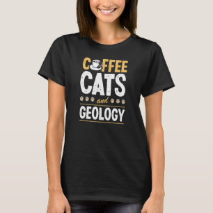 Kaffee Katzen Und Geologie Geologe Geo Lehrer T-Shirt