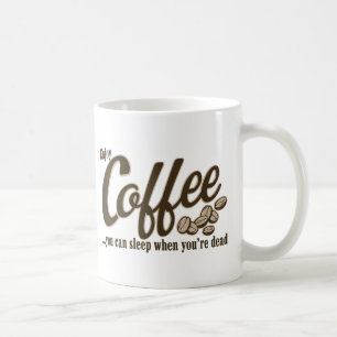 Kaffee können Sie schlafen, wenn Sie tot sind Kaffeetasse