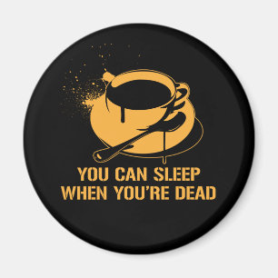Kaffee können Sie schlafen, wenn Sie tot sind Magnet