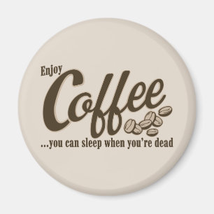 Kaffee können Sie schlafen, wenn Sie tot sind Magnet