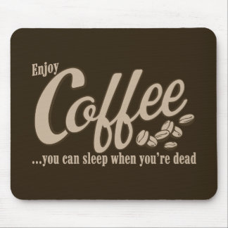 Kaffee können Sie schlafen, wenn Sie tot sind Mousepad