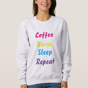 Kaffee, Krankenschwester, schlafen , wiederholen , Sweatshirt