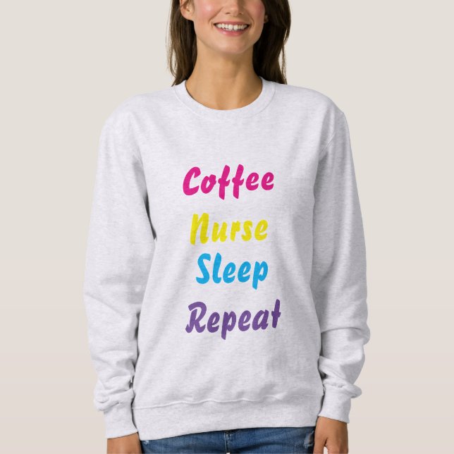 Kaffee, Krankenschwester, schlafen , wiederholen , Sweatshirt (Vorderseite)